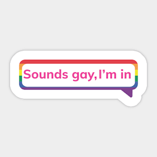 Sounds gay, I'm in Sticker